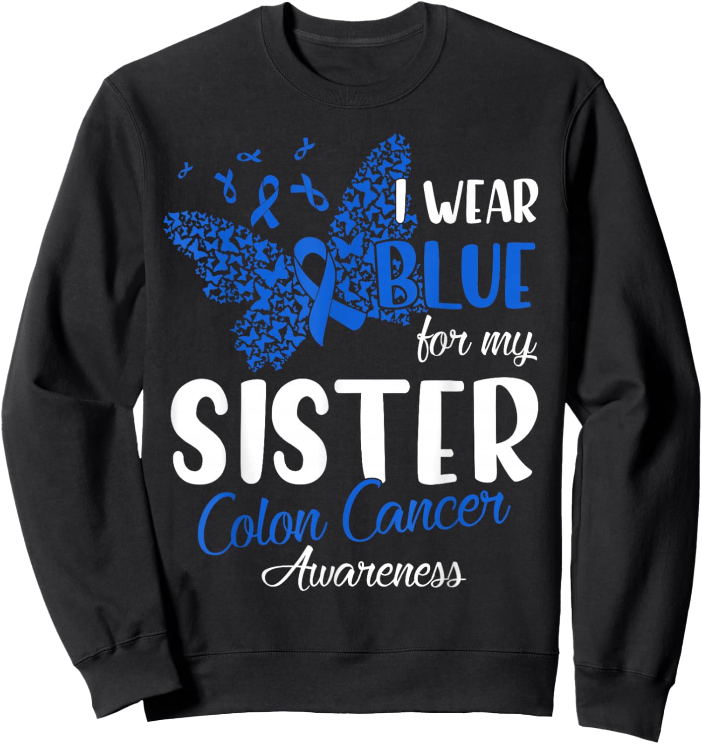 I wear Blue for my Sister Colon Cancer Awareness Sweatshirt - Sweatshirt | Black