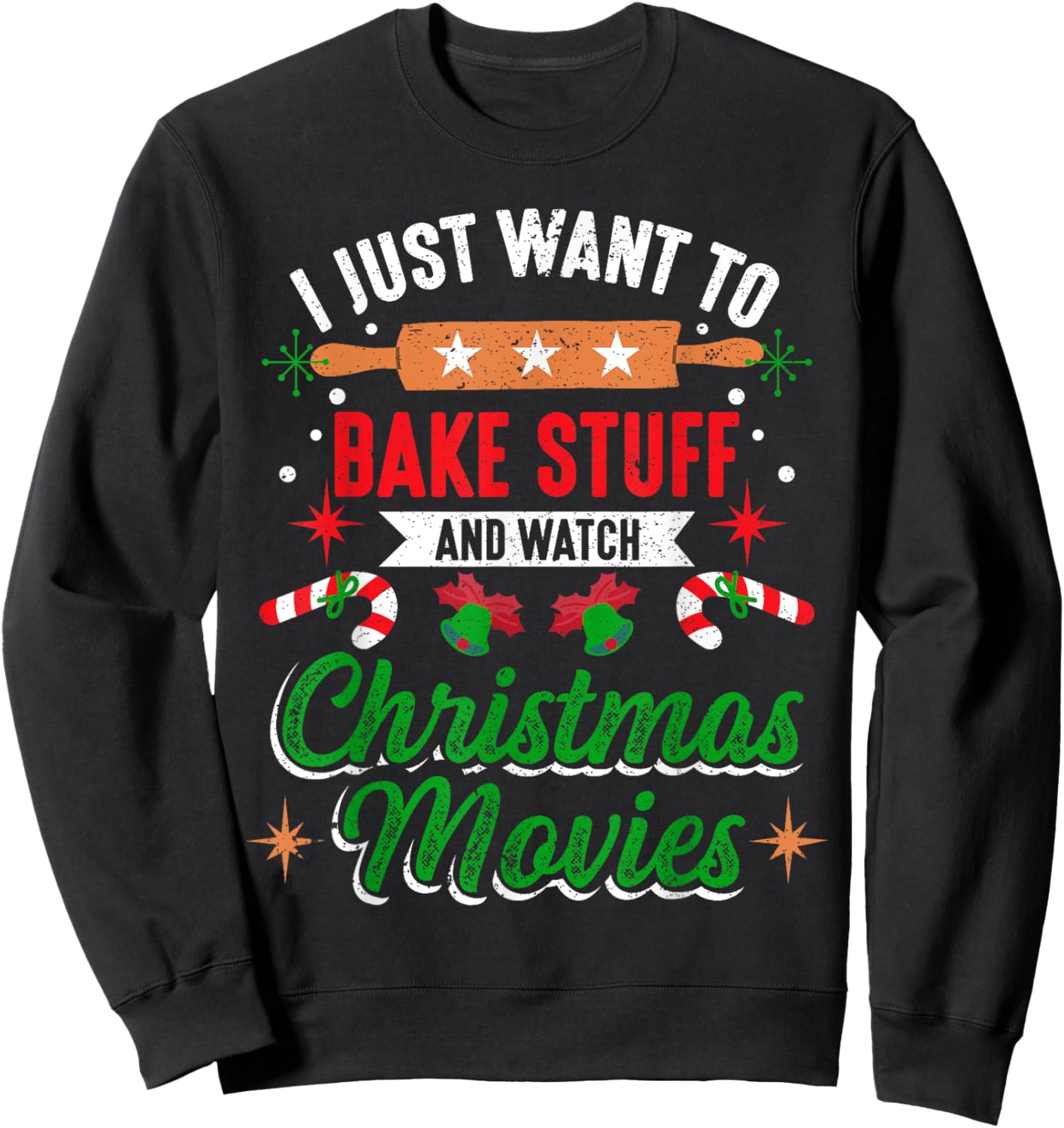 I Just Want To Bake Stuff And Watch Christmas Movies Xmas Sweatshirt - Sweatshirt | Black