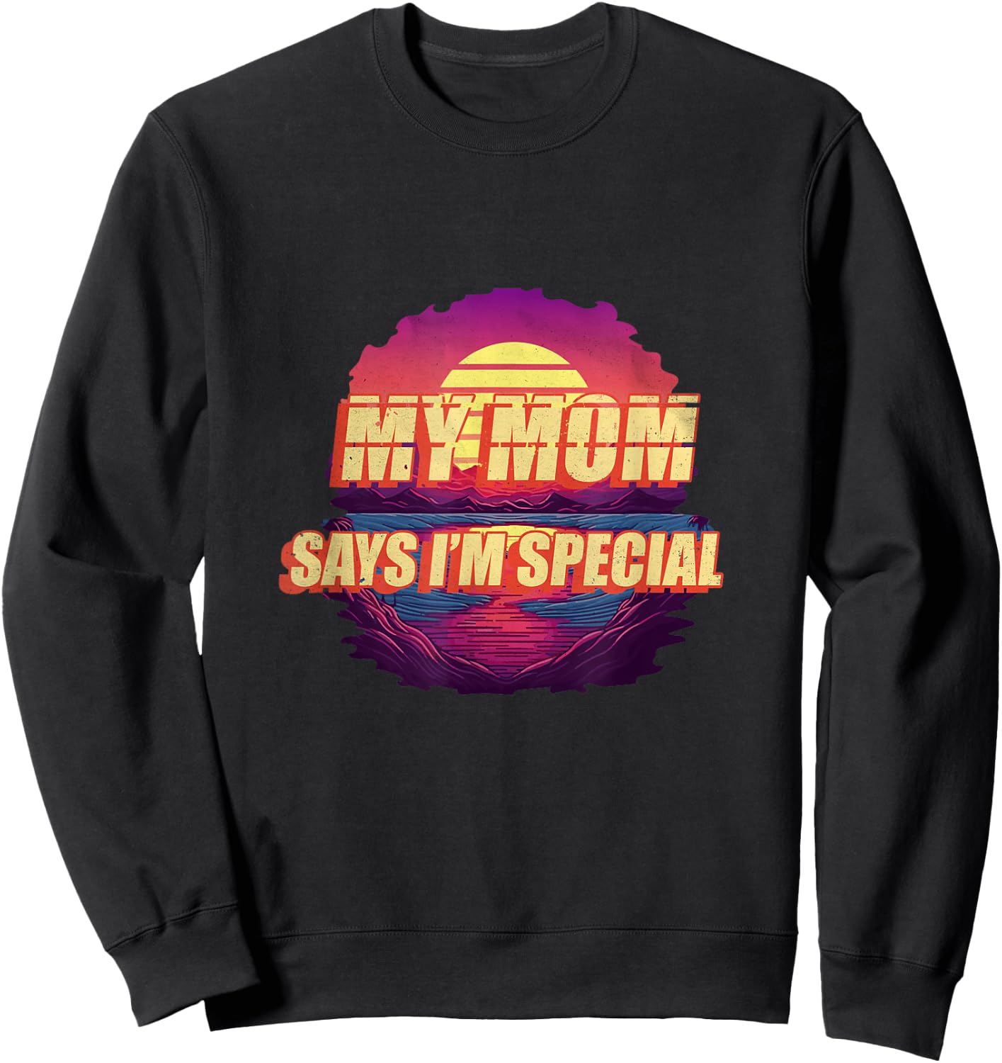 My Mom Says Im Special Shirt Funny Daughter 70s 80s Retro Sweatshirt - Sweatshirt | Black