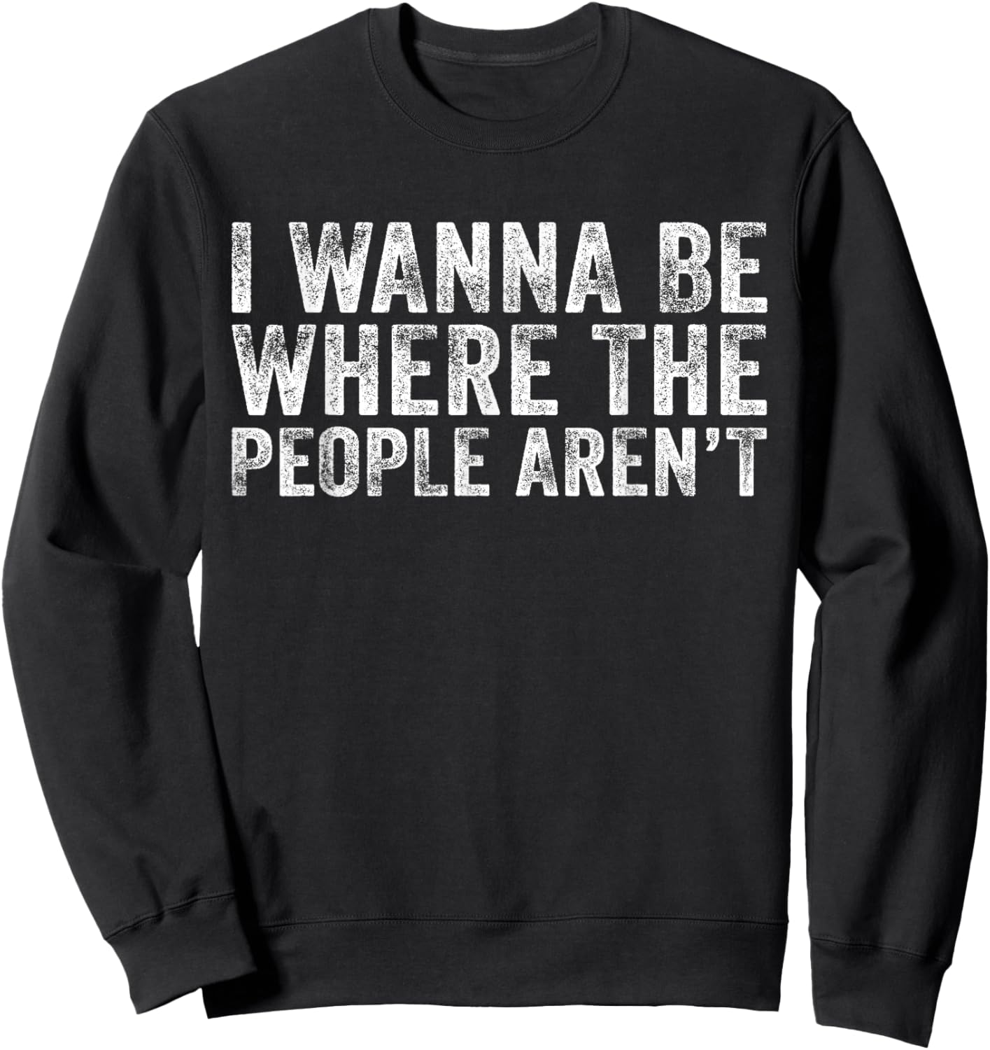 Funny I Wanna Be Where The People Aren't Vintage Retro Sweatshirt - Sweatshirt | Black