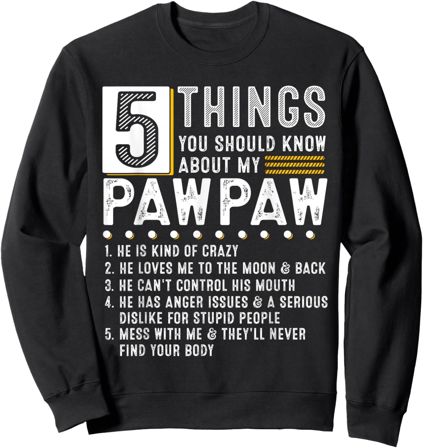 5 Things You Should Know About My Pawpaw Funny List Ideas Sweatshirt - Sweatshirt | Black