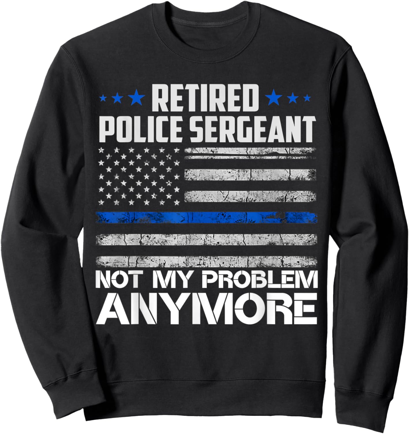 Retired Police Sergeant Not My Problem Anymore Usa Flag Women Men Sweatshirt - Sweatshirt | Black