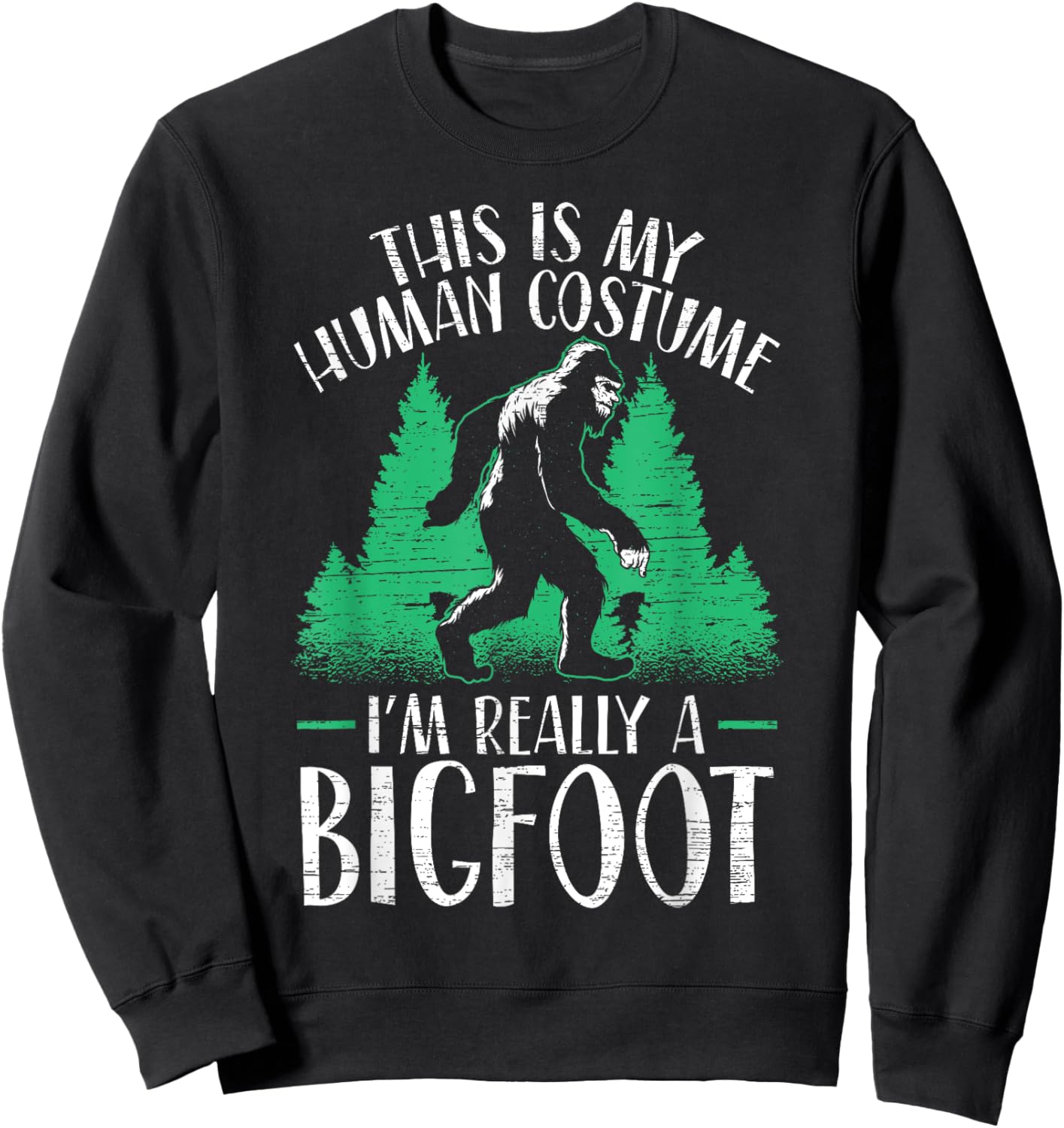 This Is My Human Costume I'm Really A Bigfoot Yeti Sasquatch Sweatshirt - Sweatshirt | Black