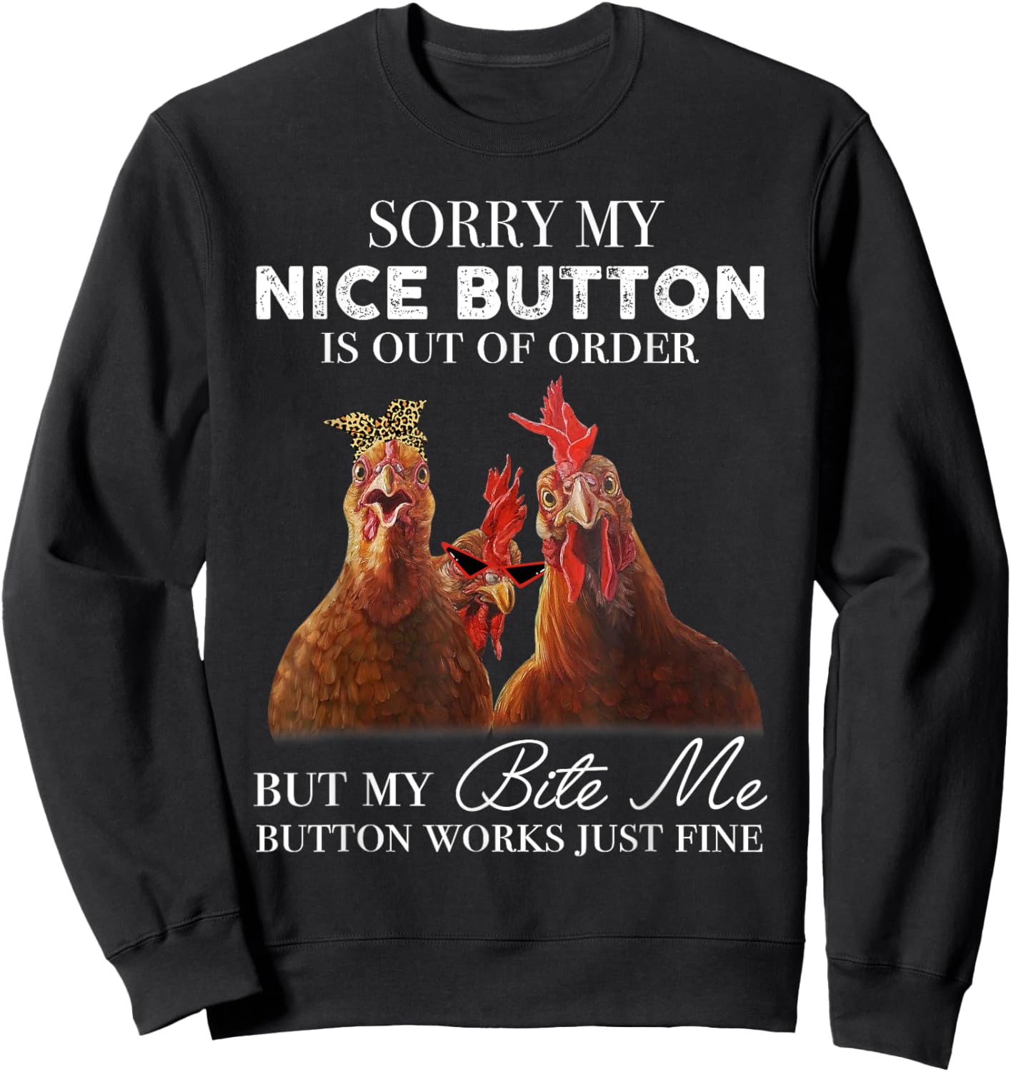 Chicken Sorry My Nice Button Is Out Of Order But My Bite Me Sweatshirt - Sweatshirt | Black