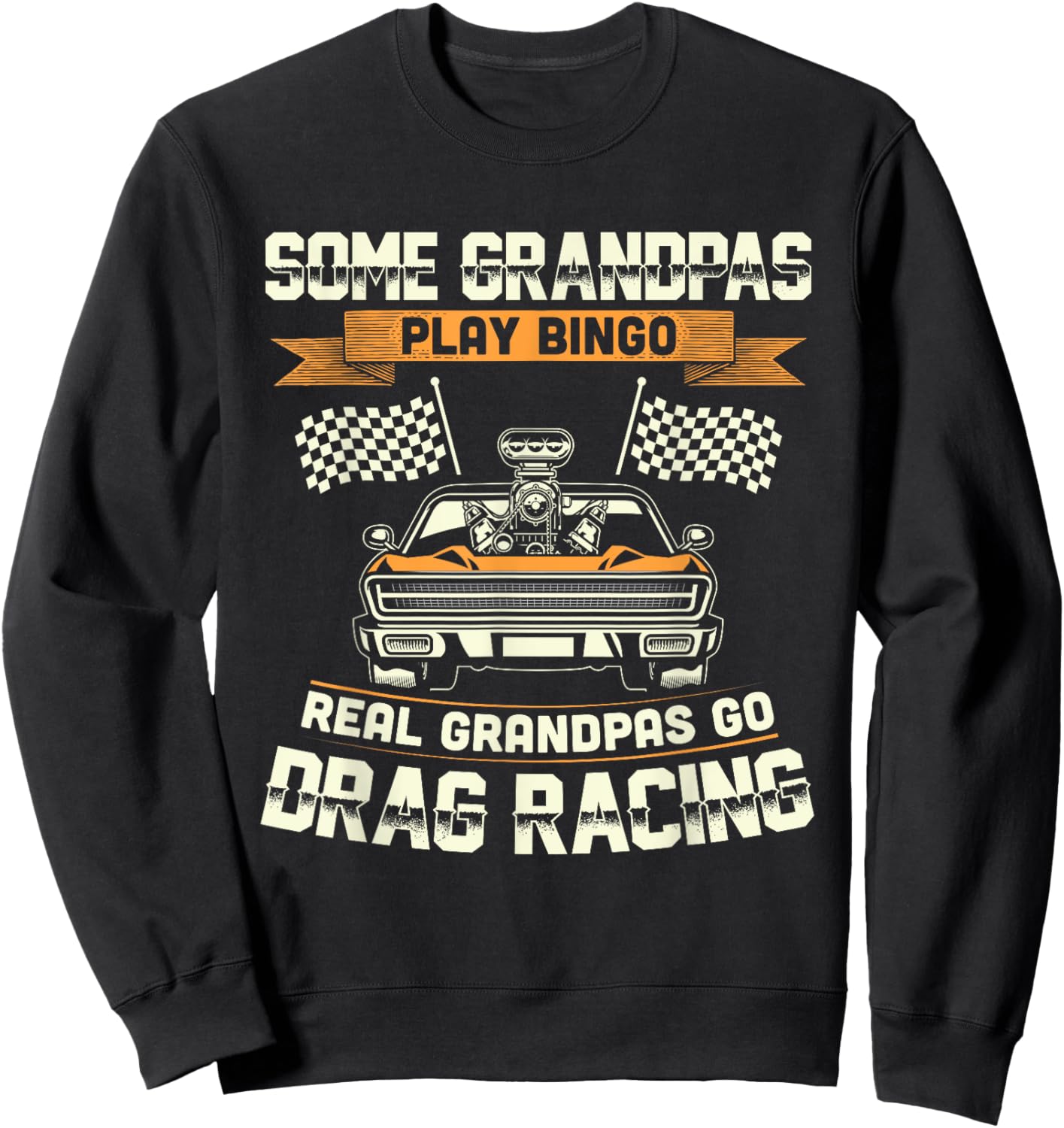 Funny Dragster Drag Racing Grandpa Race Car Driver Sweatshirt - Sweatshirt | Black