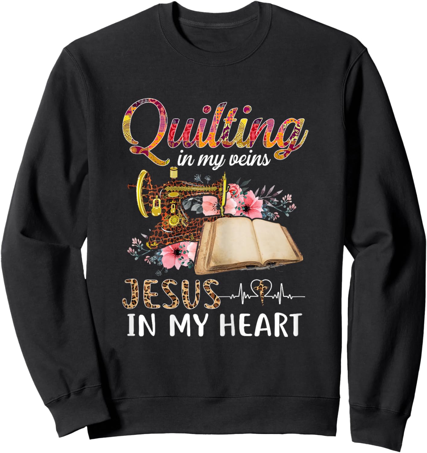 Quilting in my Veins Jesus in My Heart Funny Sewing Gifts Sweatshirt - Sweatshirt | Black