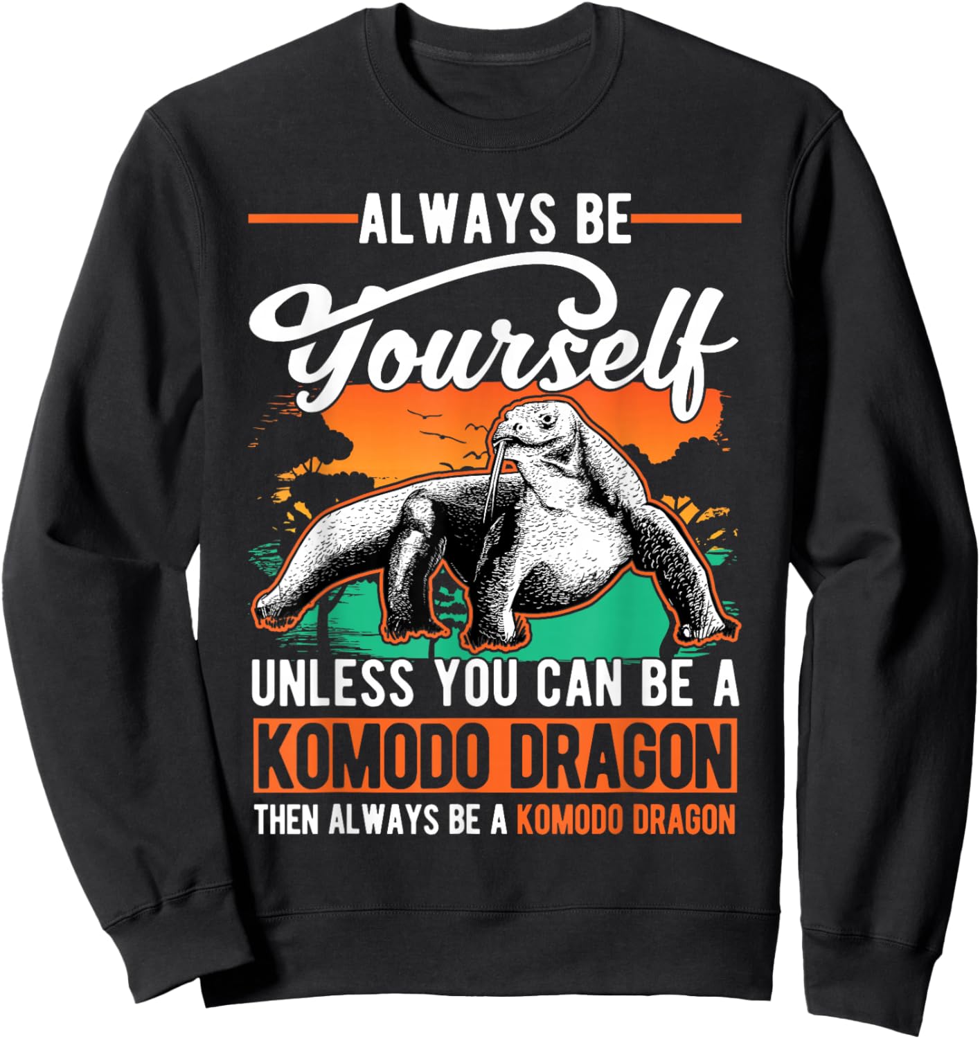 Always be yourself Unless you can be a Komodo Dragon Sweatshirt - Sweatshirt | Black