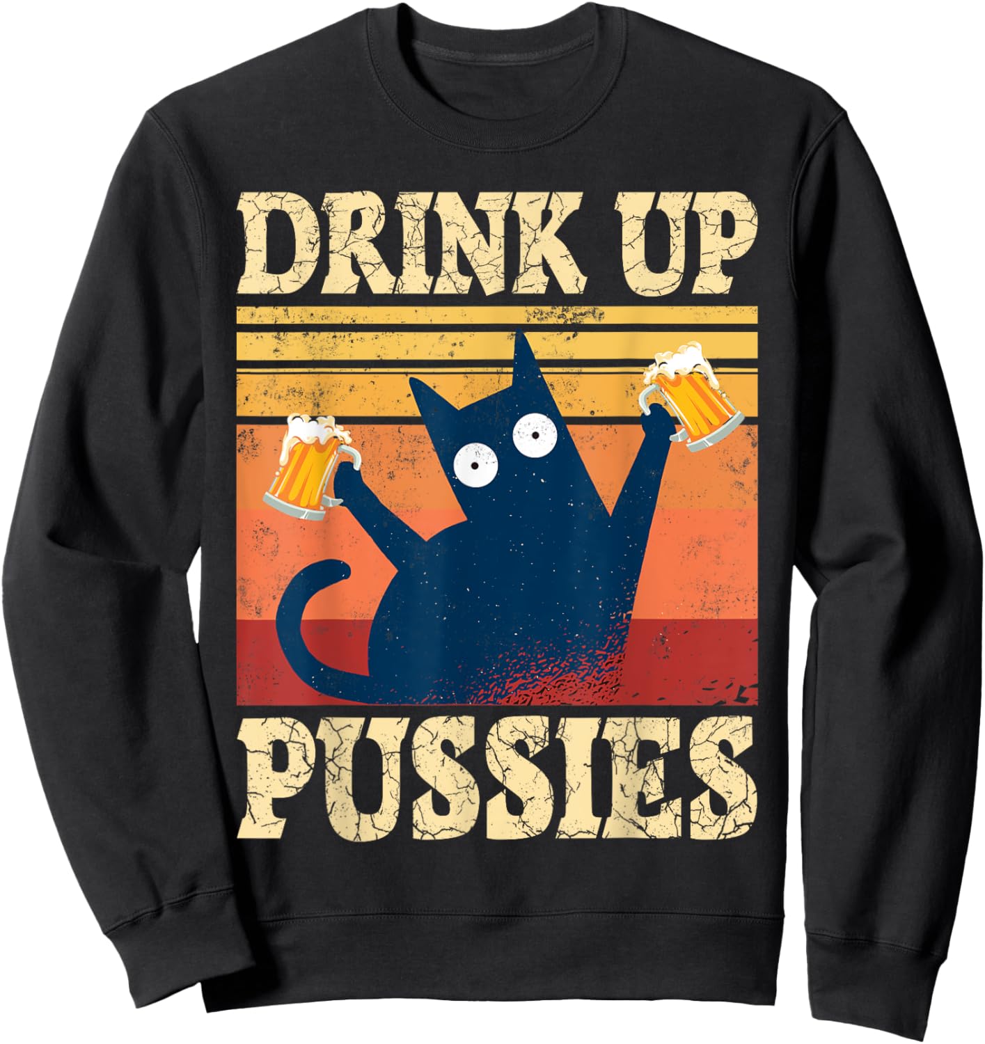 Drink Up Pussies Cat Beer Saying Beer Drinker Beer Cats Sweatshirt - Sweatshirt | Black