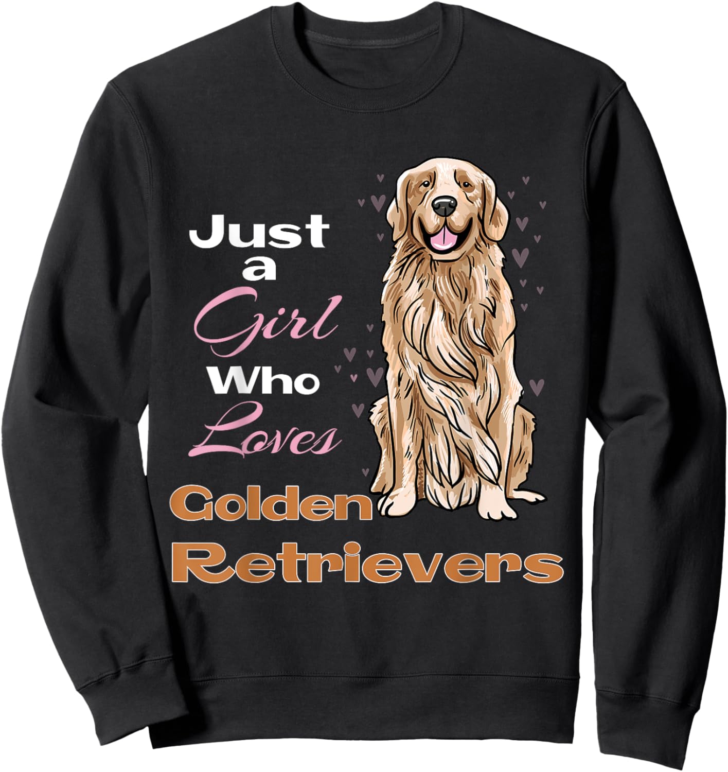Just A Girl Who Loves Golden Retrievers Retriever Owner Sweatshirt - Sweatshirt | Black