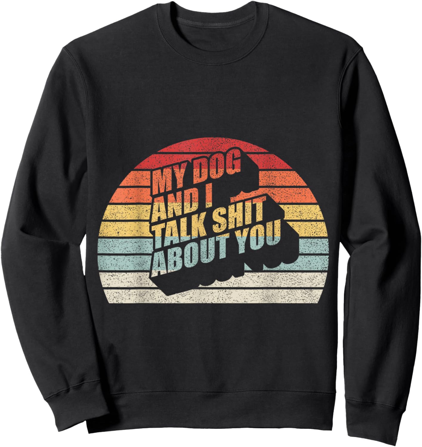 Retro Vintage My Dog And I Talk Shit About You Women Sweatshirt - Sweatshirt | Black