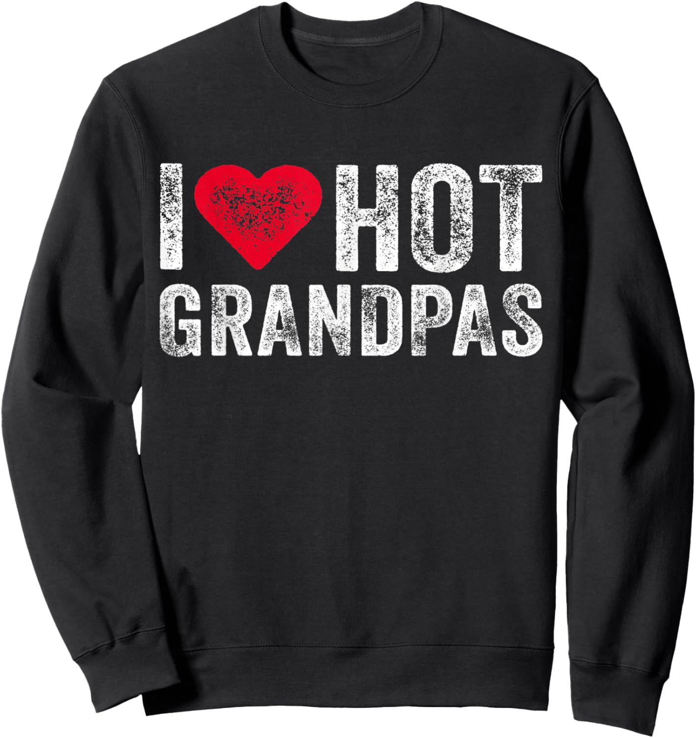 I Love Hot Grandpas Heart Love Funny Vintage Distressed Sweatshirt - Sweatshirt | Black