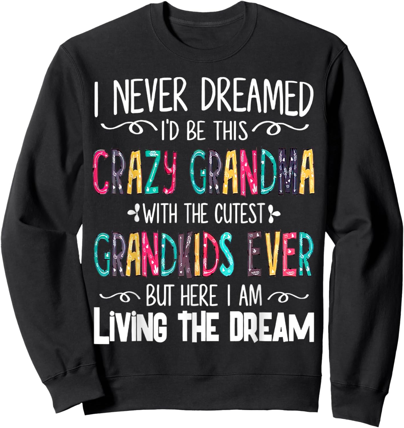 I Never Dreamed I'd Be This Crazy Grandma With The Cutest Sweatshirt - Sweatshirt | Black