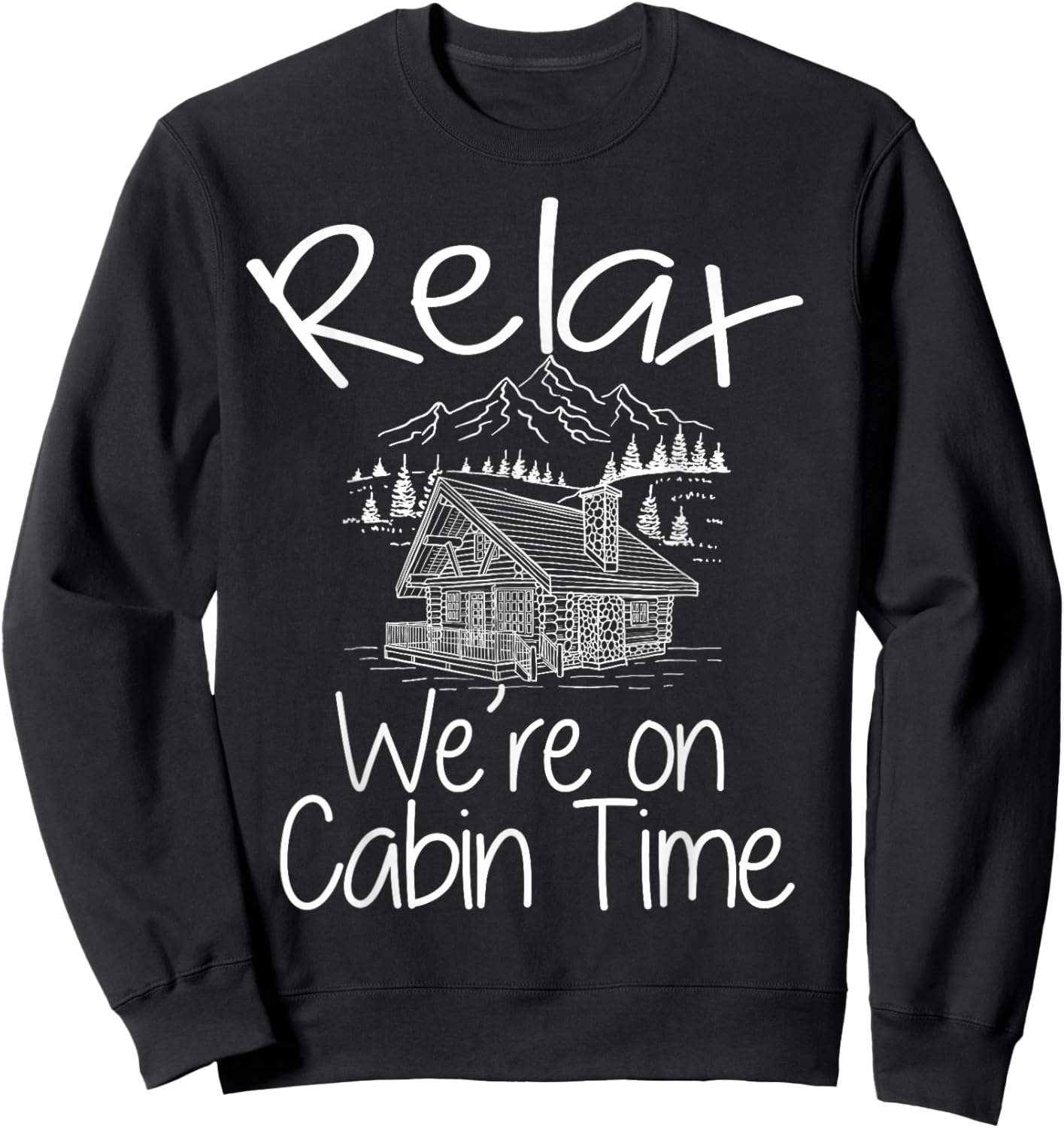 Relax We're On Cabin Time Cozy Log Cabin Home Mountain House Sweatshirt - Sweatshirt | Black