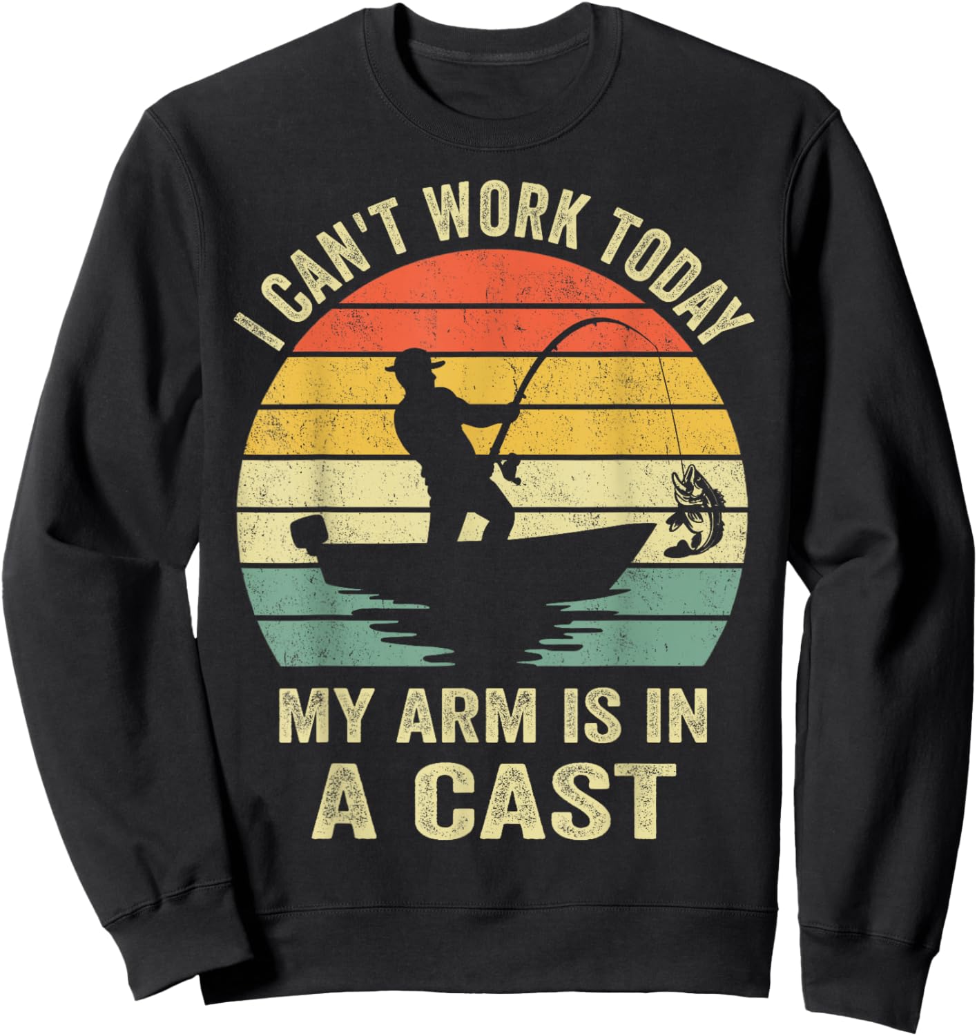 Funny Fisherman, I Can't Work Today My Arm Is in a Cast Sweatshirt - Sweatshirt | Black