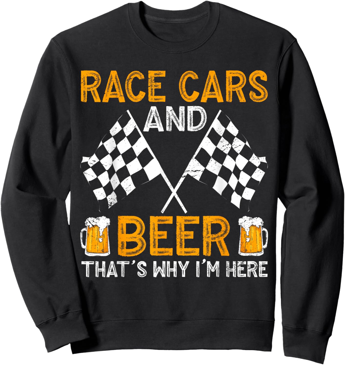 Race Cars And Beer That's Why I'm Here Sweatshirt - Sweatshirt | Black