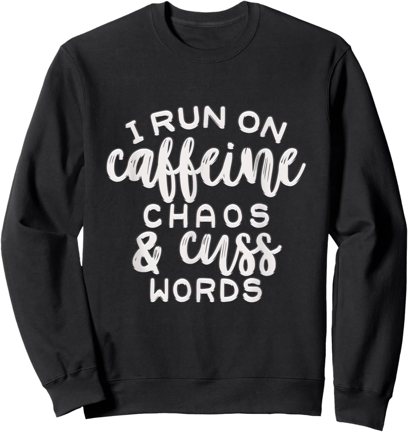 Run on Caffeine Chaos and Cuss Words Sweatshirt - Sweatshirt | Black