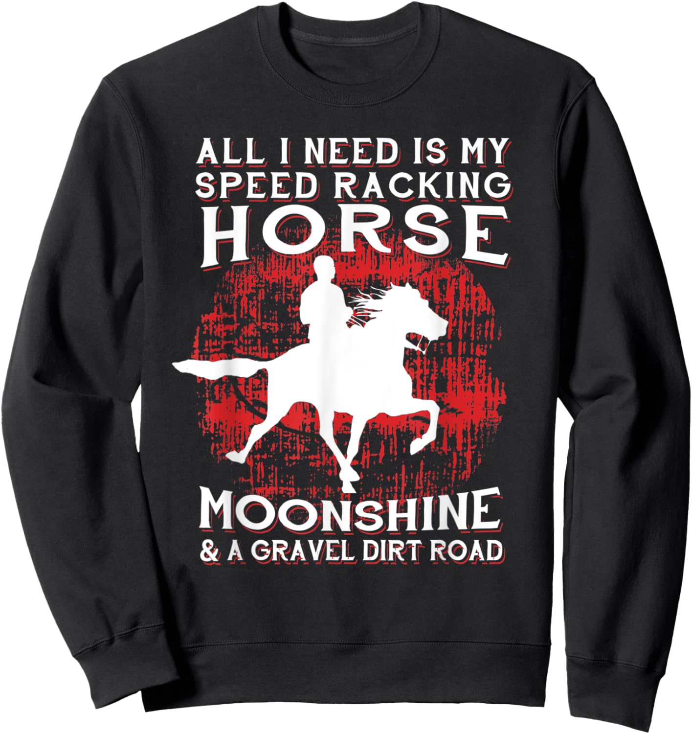 All I Need Is My Speed Racking Horse and Moonshine Sweatshirt - Sweatshirt | Black
