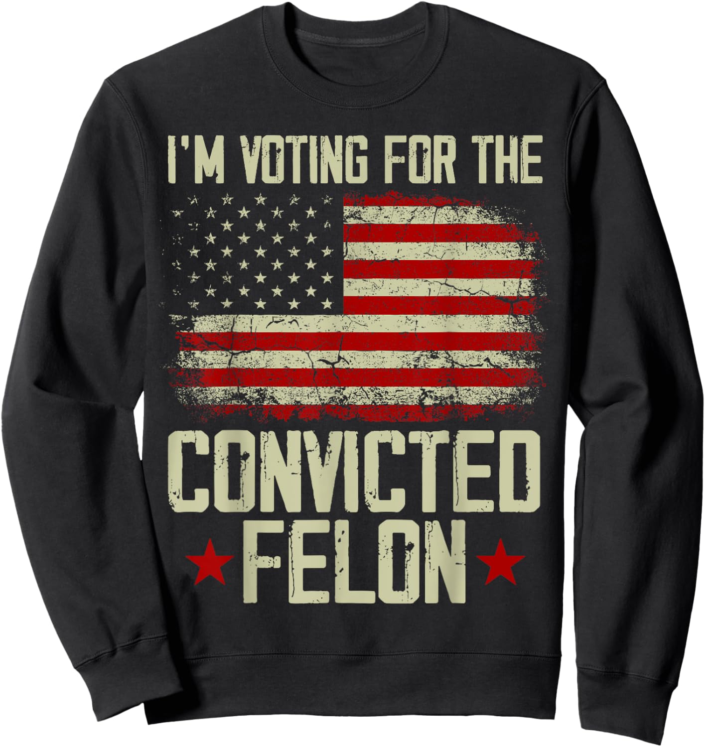 Trump 2024 Convicted Felon - I'm Voting Convicted Felon 2024 Sweatshirt - Sweatshirt | Black