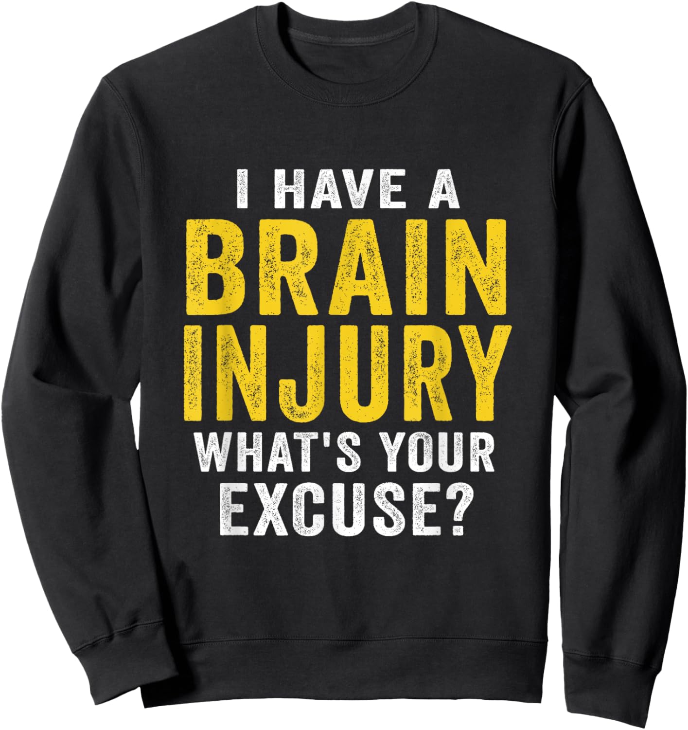 I Have A Brain Injury What's Your Excuse Retro Vintage Sweatshirt - Sweatshirt | Black
