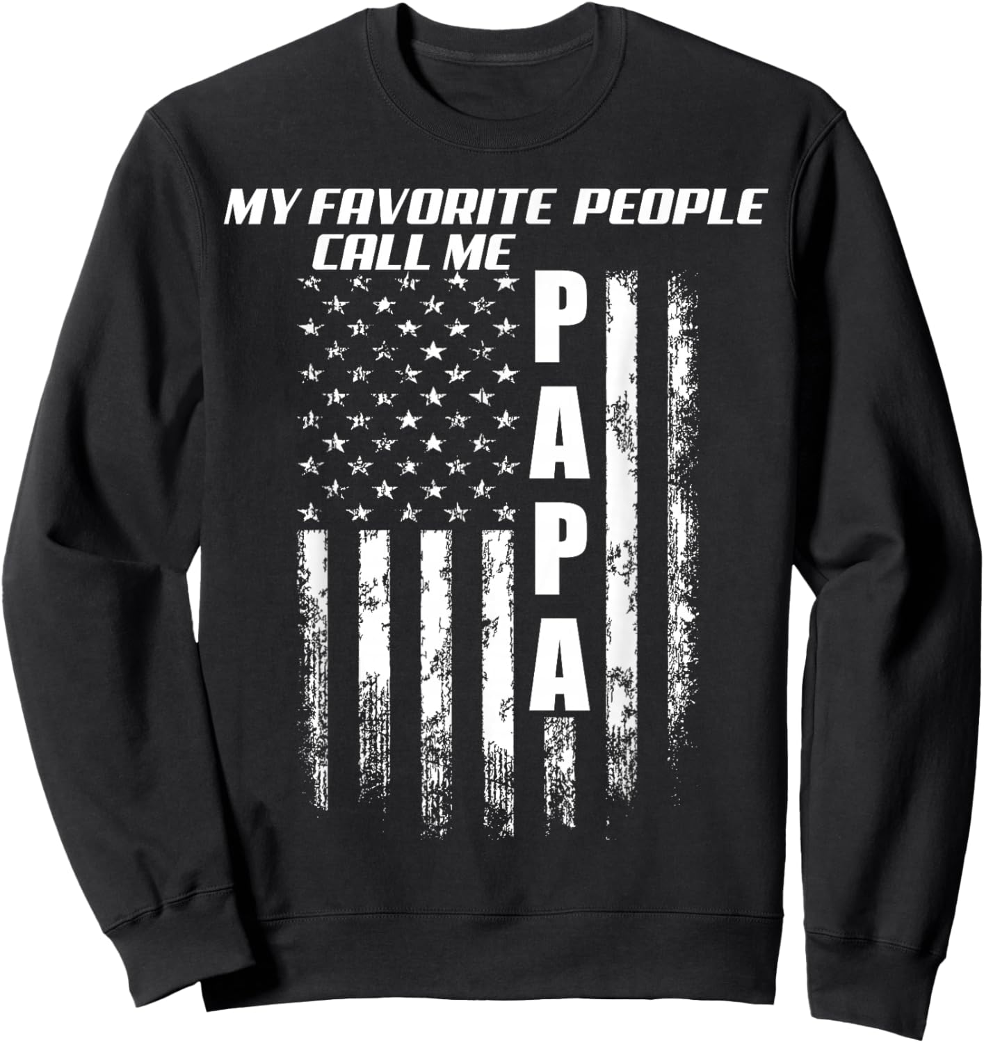 My Favorite People Call Me Papa America Flag Sweatshirt - Sweatshirt | Black