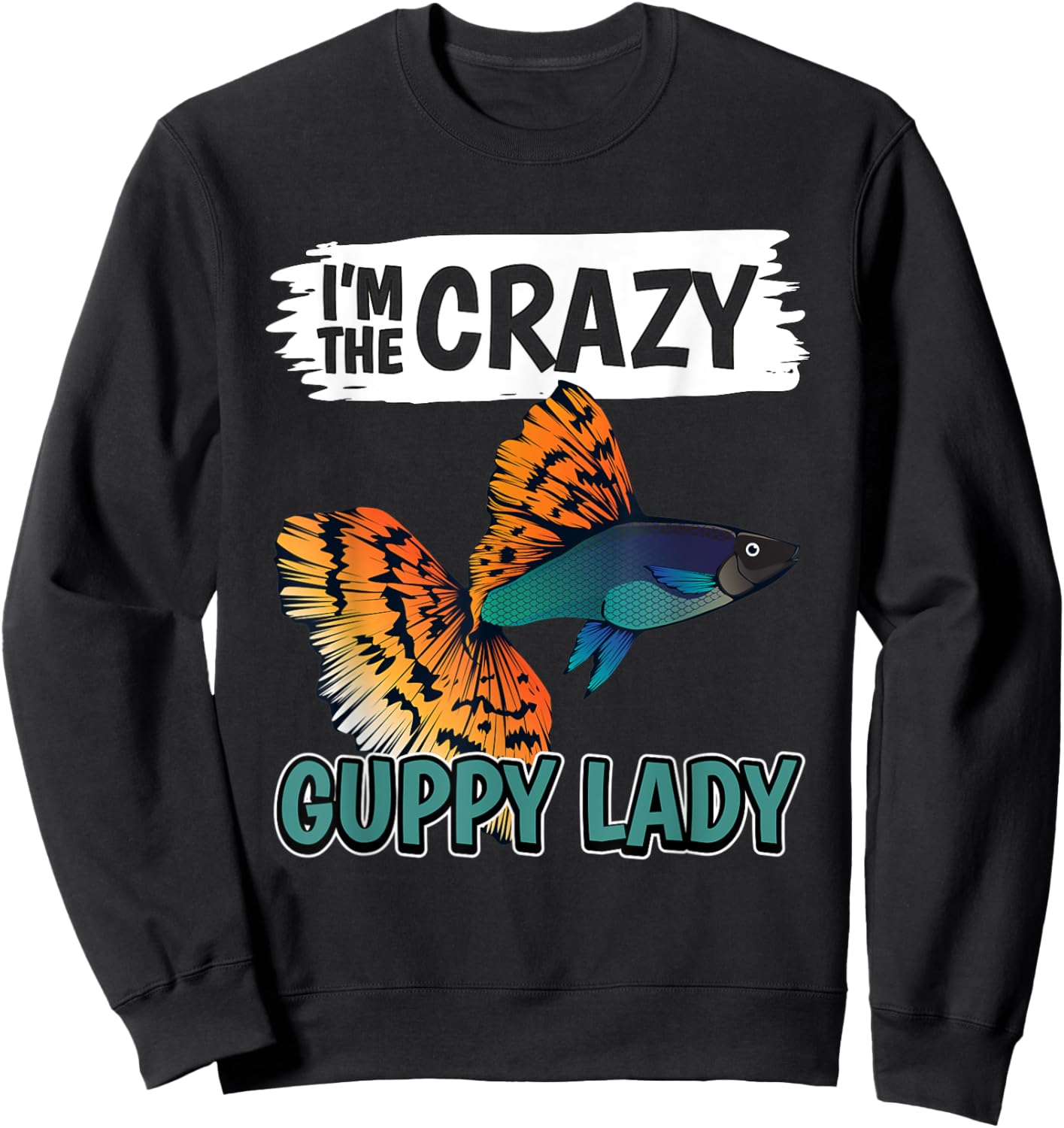 Fish Aquarium Owner I'm The Crazy Guppy Lady Guppies Sweatshirt - Sweatshirt | Black