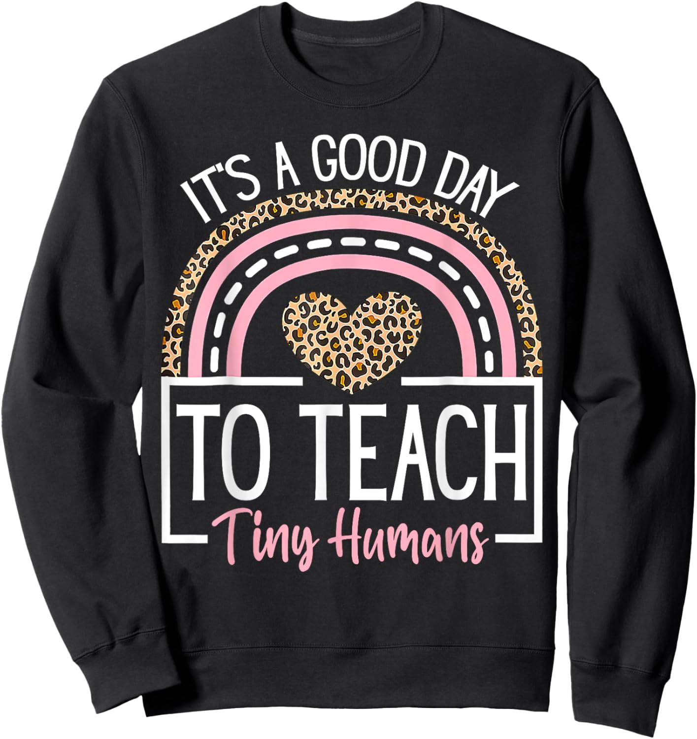 It's A Good Day to Teach Tiny Humans Funny Teacher Teaching Sweatshirt - Sweatshirt | Black
