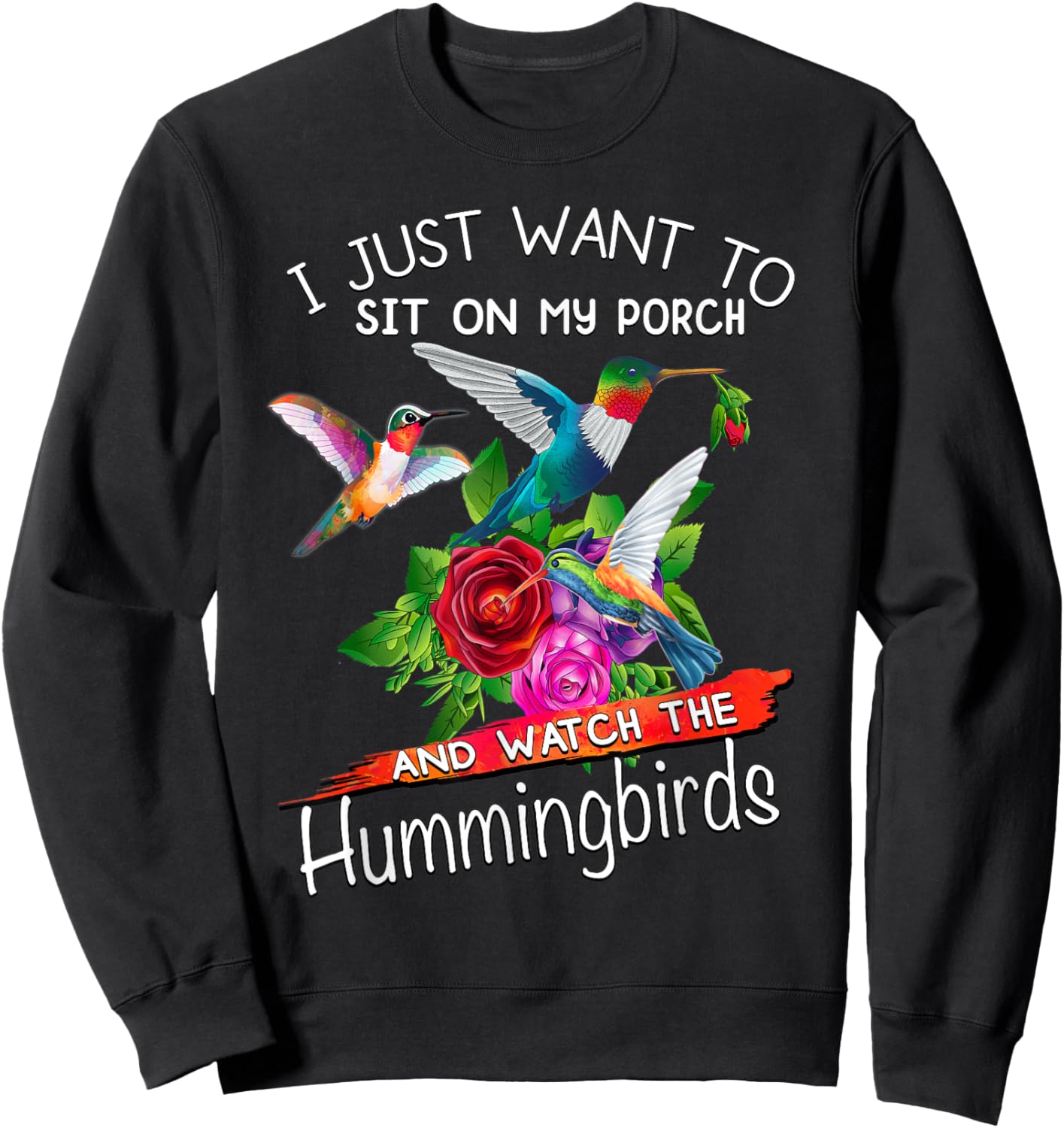I Just Want To Sit On My Porch And Watch Hummingbirds Sweatshirt - Sweatshirt | Black
