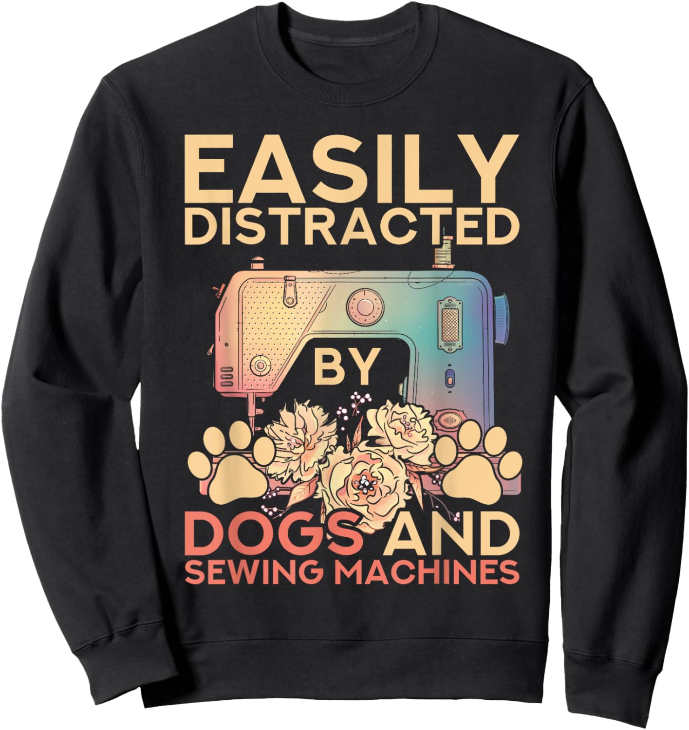 Easily Distracted By Dogs And Sewing Machines Funny Sewing Sweatshirt - Sweatshirt | Black