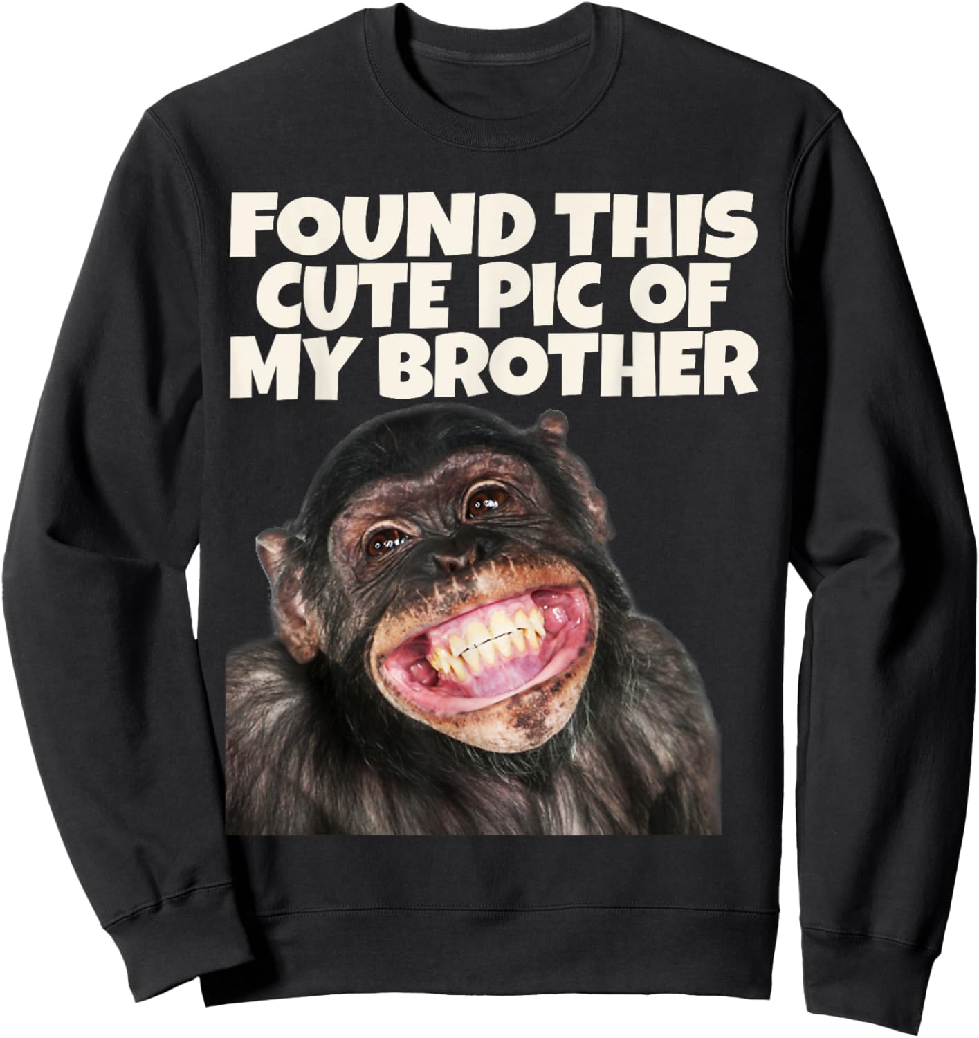 Found This Cute Pic Of My Brother, Funny Monkey Face Sweatshirt - Sweatshirt | Black
