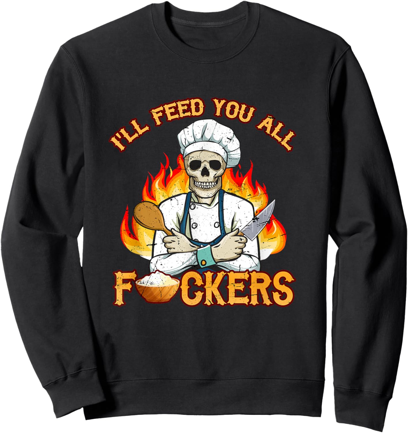 I'll Feed You All Fuckers Cook Chef Cooking BBQ Sweatshirt - Sweatshirt | Black