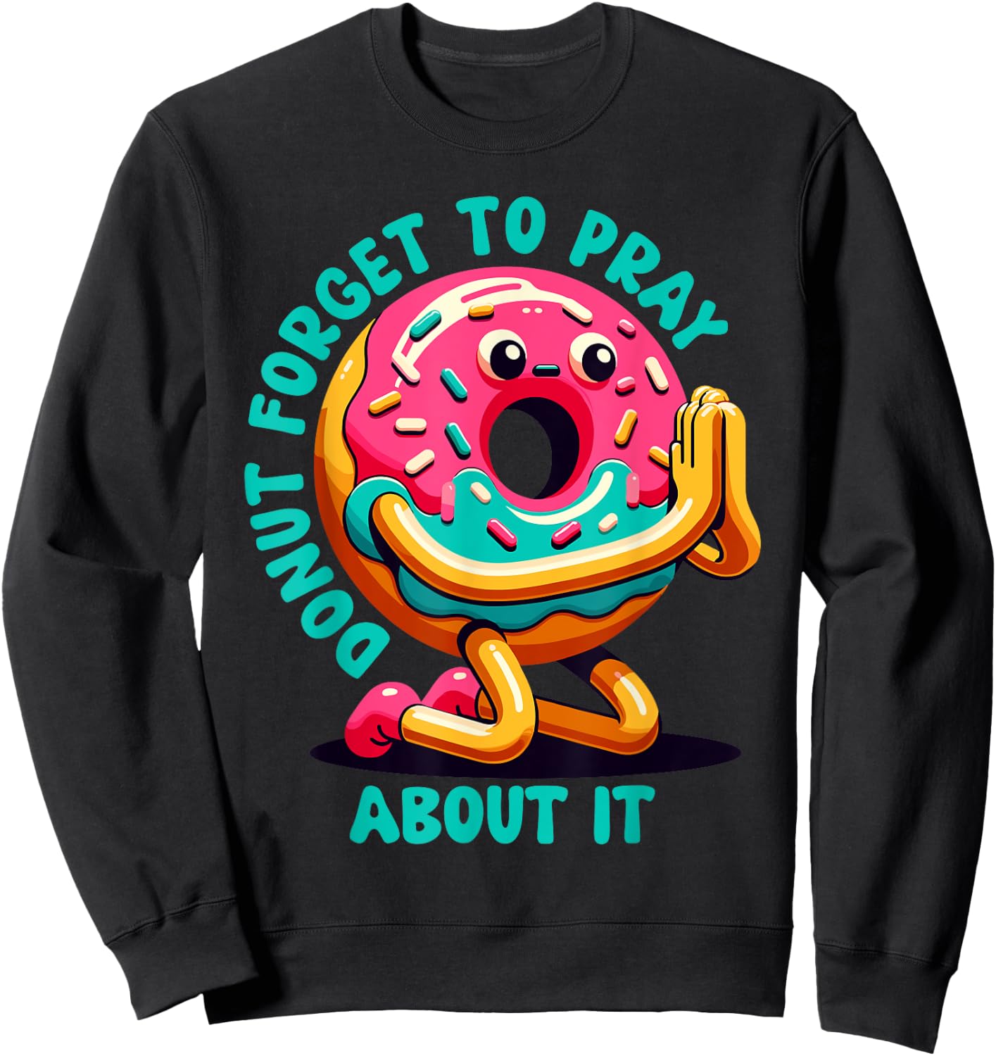 Donut Forget To Pray About It Funny Donut Lover Sweatshirt - Sweatshirt | Black