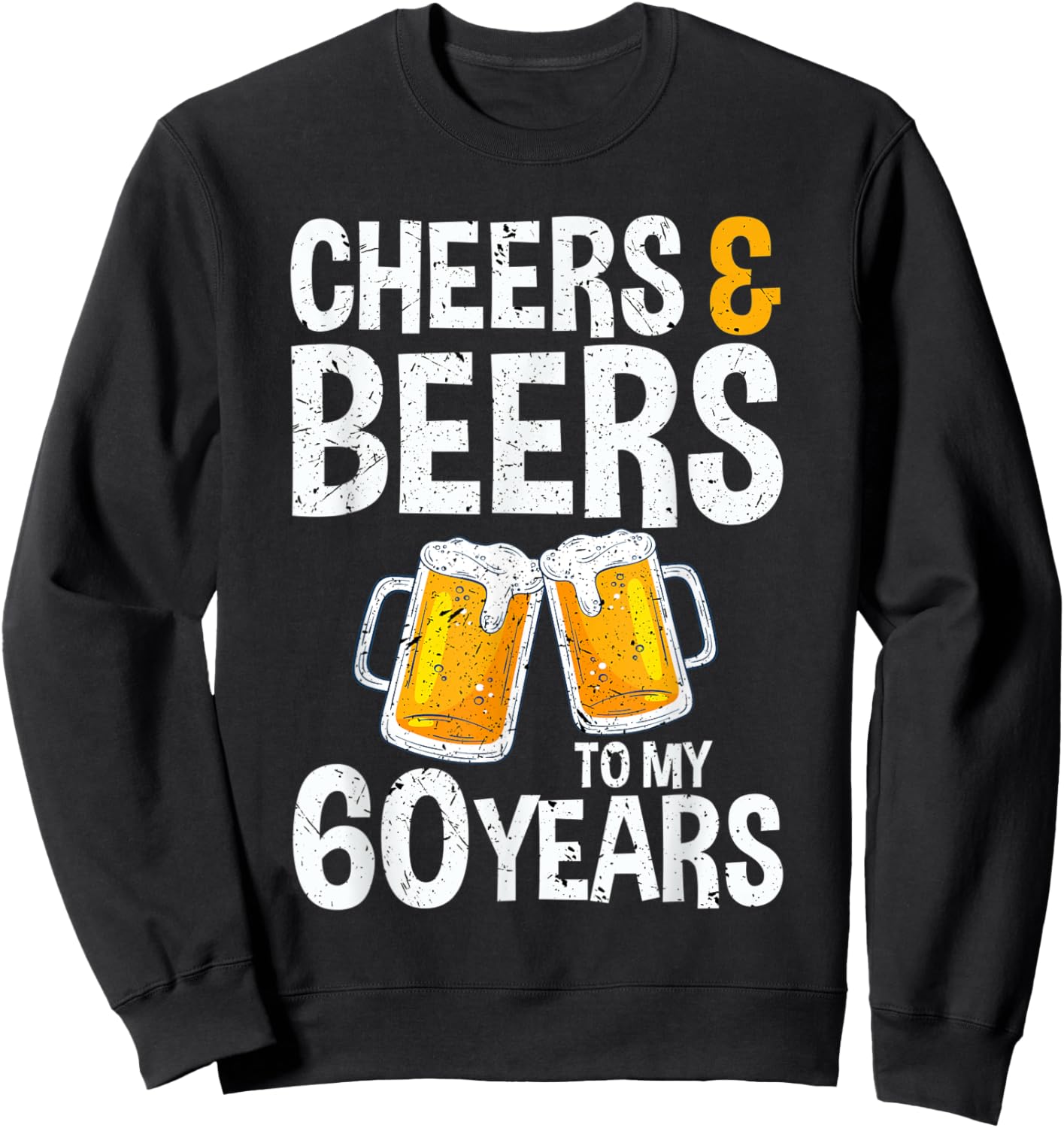 Cheers & Beers To My 60 Years - Beer Drinking Party Sweatshirt - Sweatshirt | Black