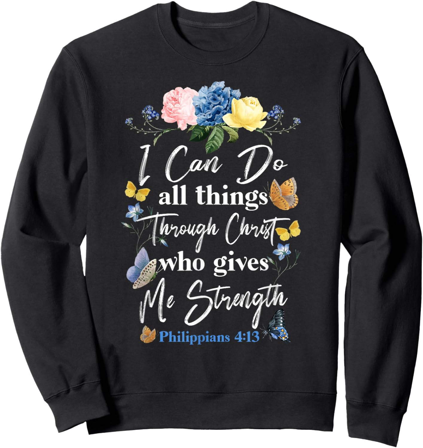 Christian Bible Verse Butterfly Flower Philippians 4:13 Sweatshirt - Sweatshirt | Black