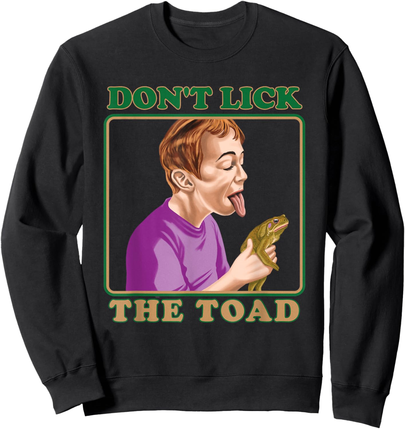 Don't Lick The Toad Funny Dark Humor Shirt - Ridiculous Sweatshirt - Sweatshirt | Black