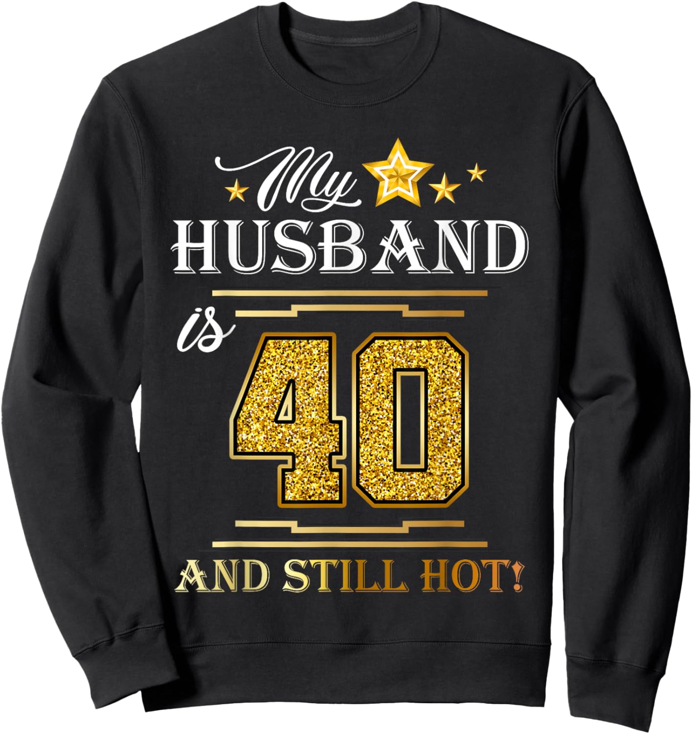 My Husband Is 40 And Still Hot - Husband Birthday Party Sweatshirt - Sweatshirt | Black