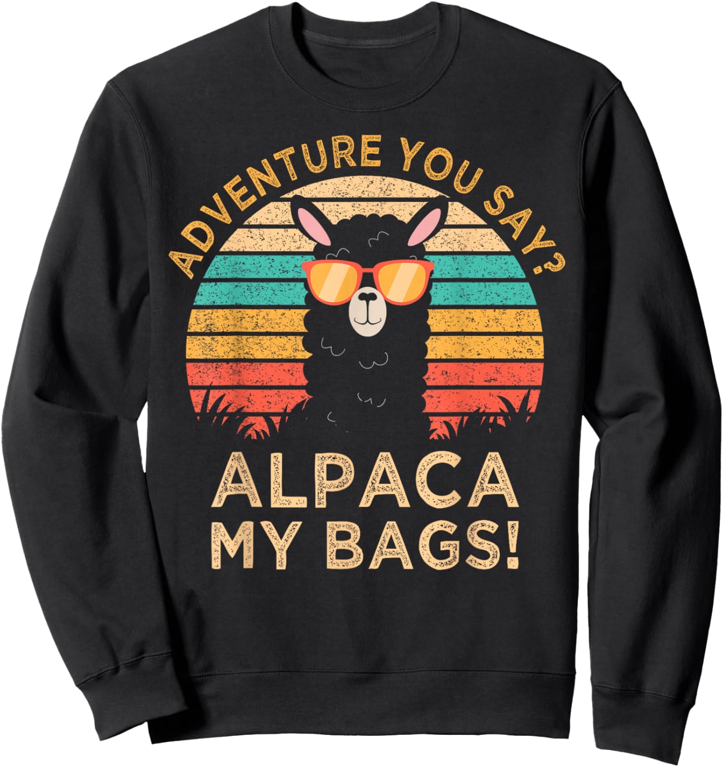 Adventure You Say? Alpaca My Bags Alpaca Wearing Sunglasses Sweatshirt - Sweatshirt | Black