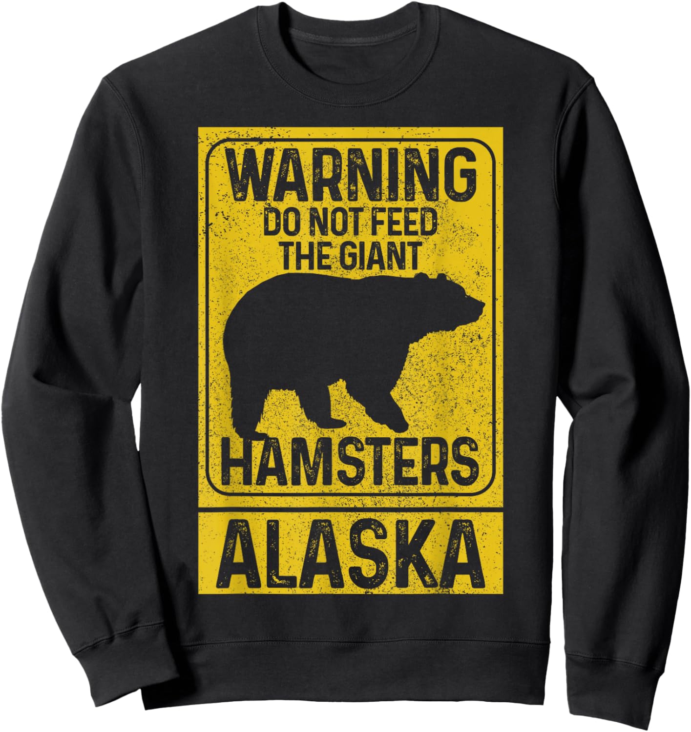 Do Not Feed The Giant Hamsters Grizzly Bear Funny Alaska Sweatshirt - Sweatshirt | Black