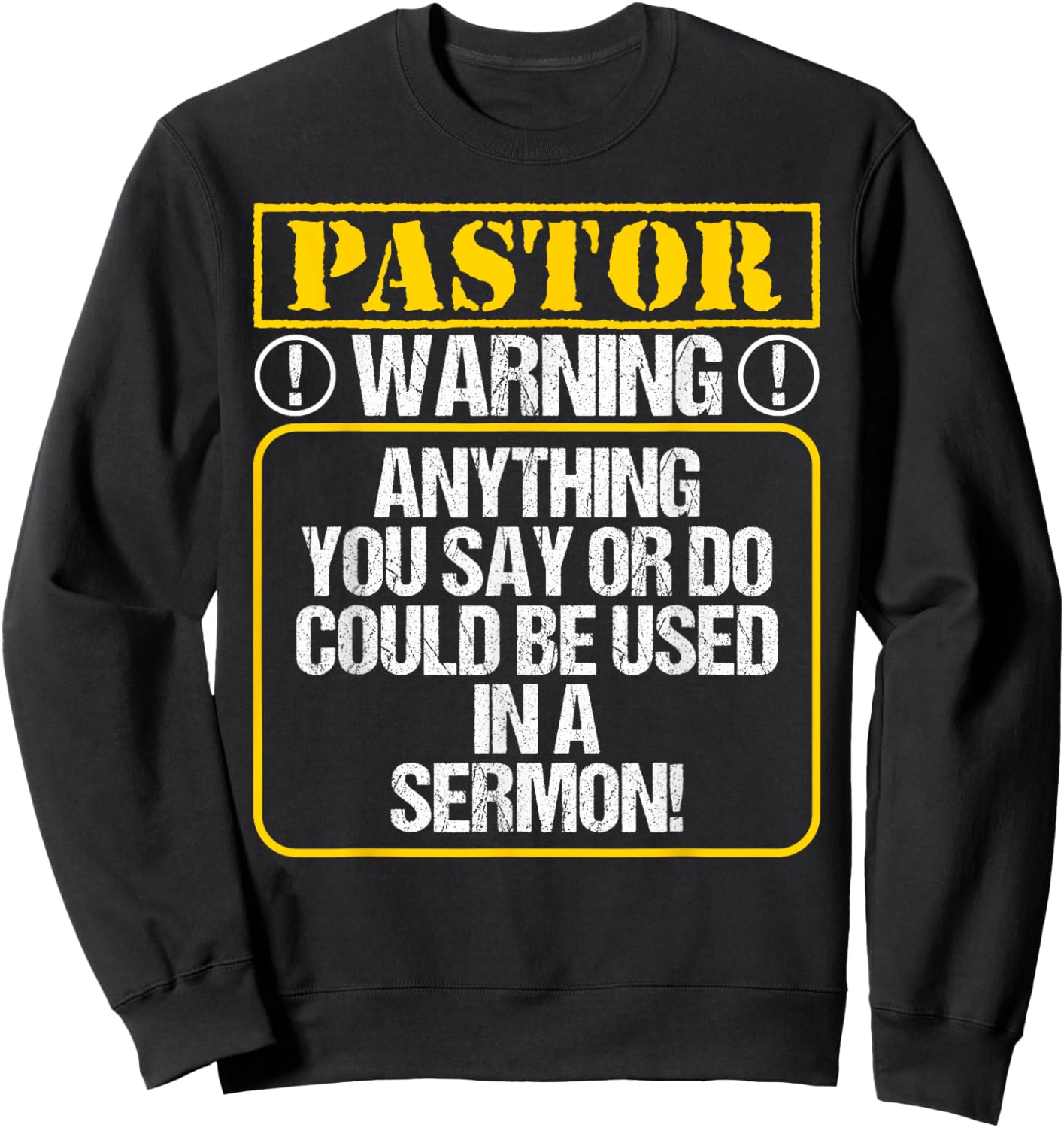 Anything You Say or Do Could Be Used In A Sermon - Pastor Sweatshirt - Sweatshirt | Black