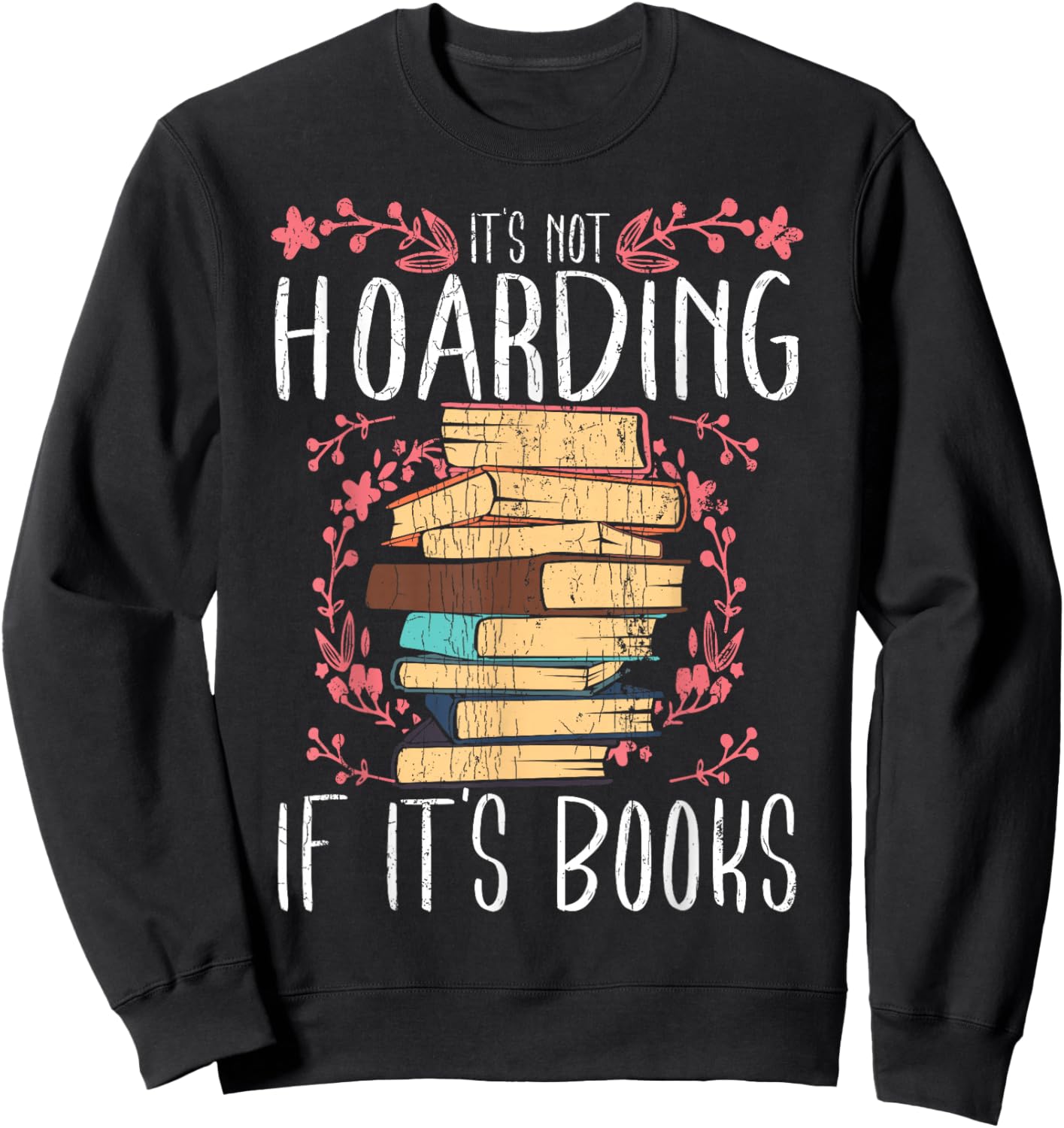 Its Not Hoarding If Its Books Hoarder Bookish Book Lovers Small Sweatshirt - Sweatshirt | Black
