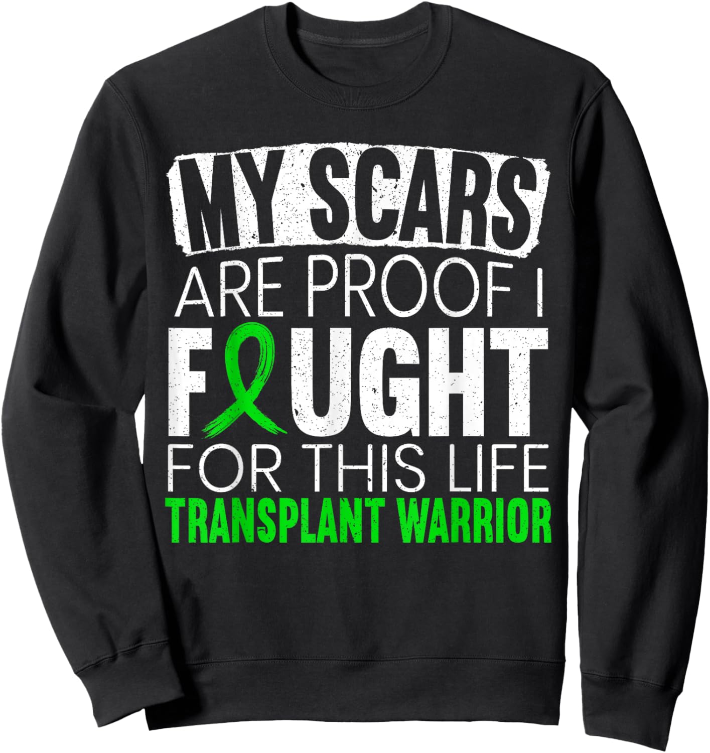 My Scars Are Proof I Fought For This Life Transplant Warrior Sweatshirt - Sweatshirt | Black