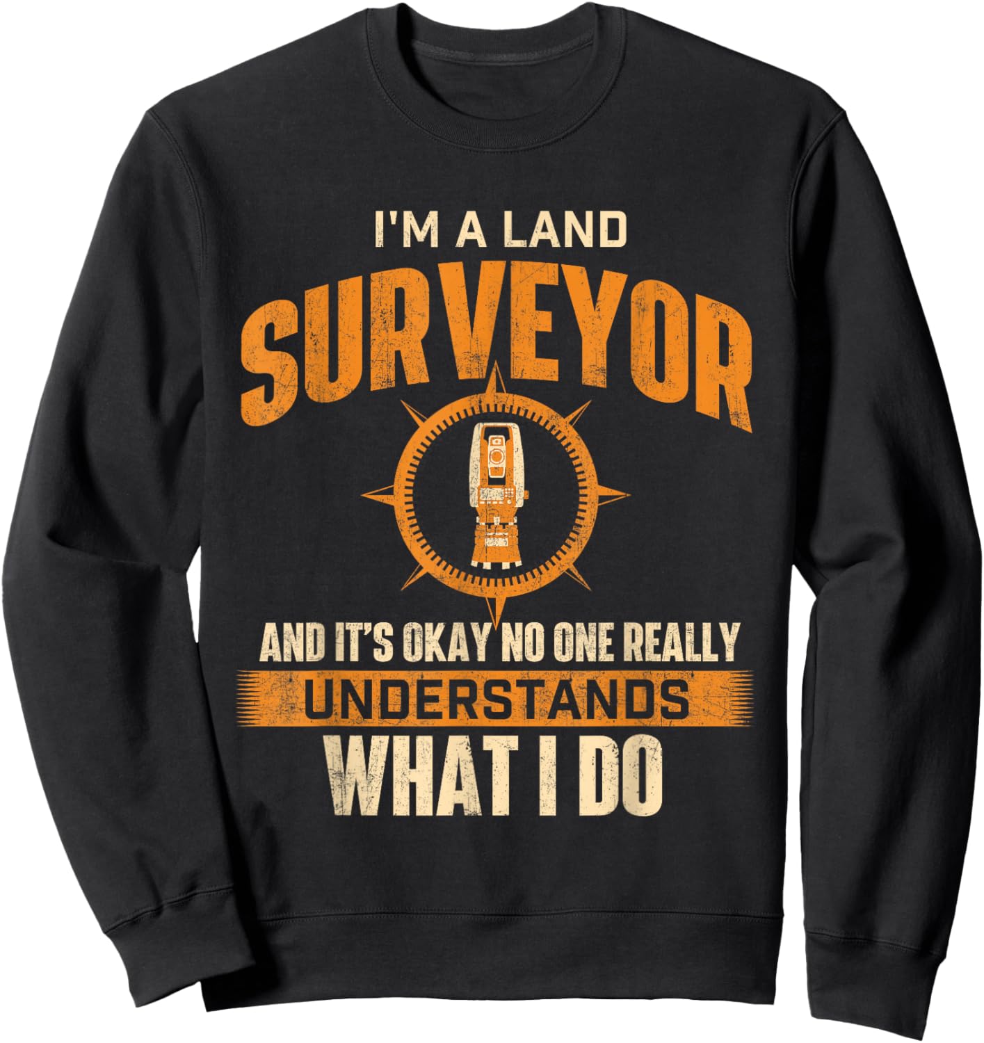 I'm A Land Surveyor - Land Examiner Cartographer Surveying Sweatshirt - Sweatshirt | Black