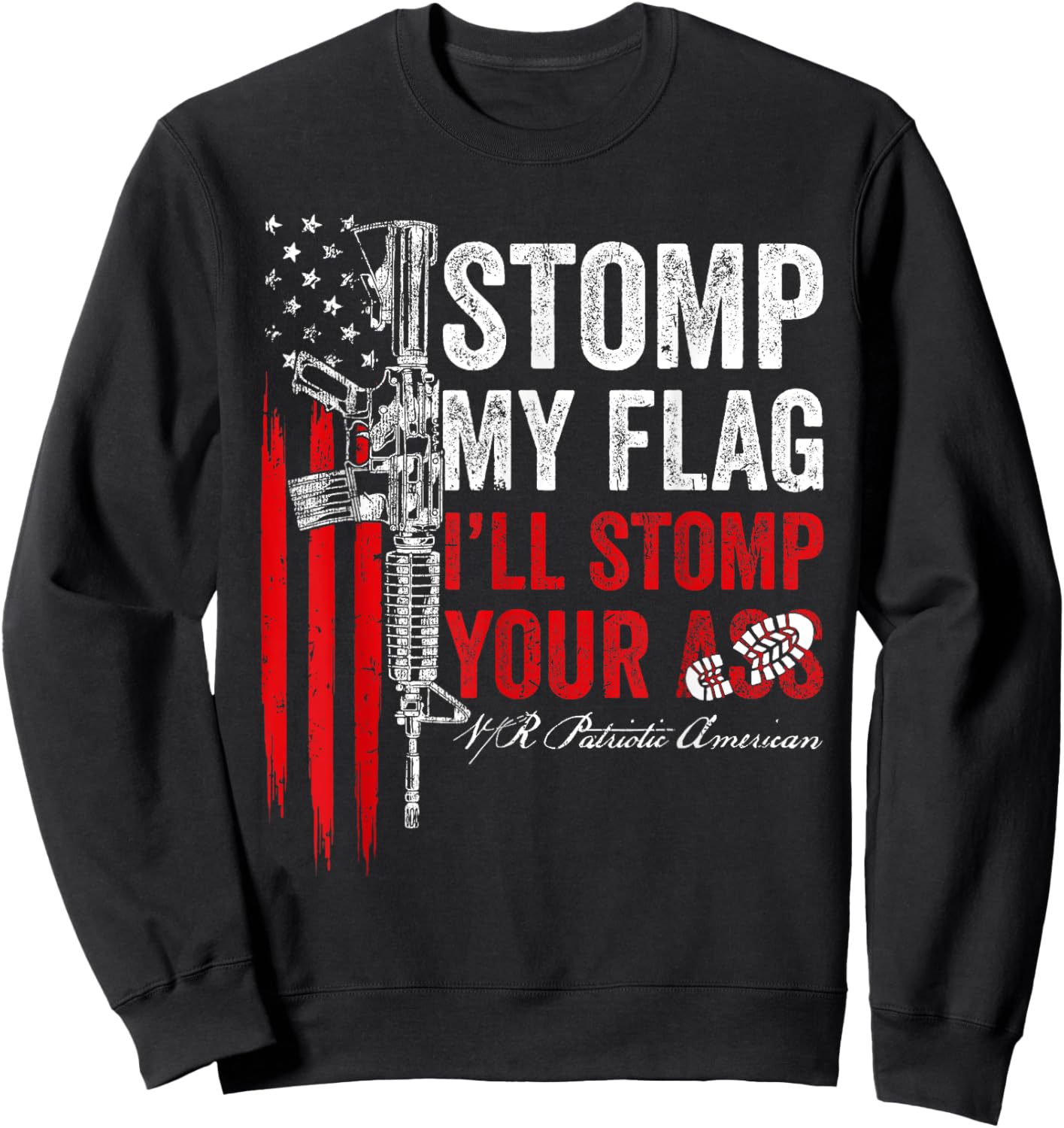 Stomp My Flag I'll Stomp Your Ass AR-15 Gun Rights Patriotic Women Men Sweatshirt - Sweatshirt | Black