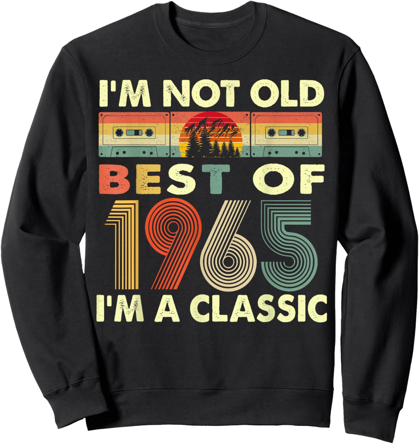 I'm Not Old I'm A Classic Vintage 1965 57th Birthday Gifts Sweatshirt - Sweatshirt | Black