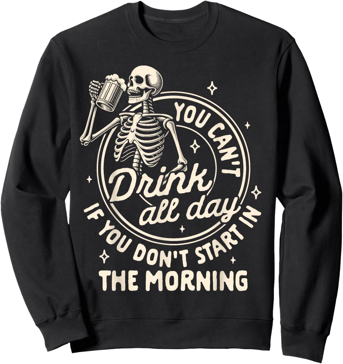 Beer Lover Can't Drink All Day If You Don't Start In Morning Sweatshirt - Sweatshirt | Black