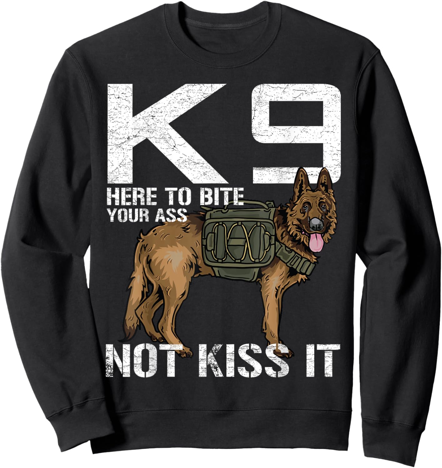 K9 Here To Bite your Ass Not Kiss it Funny Canine Police Dog Women Sweatshirt - Sweatshirt | Black