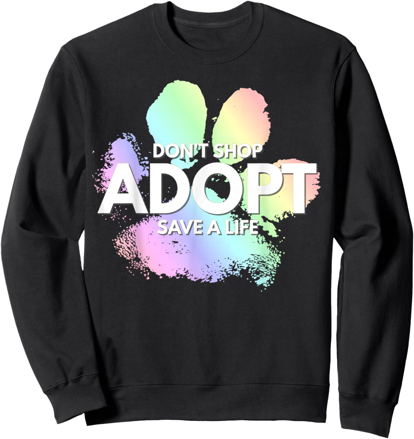 Do Not Shop, Adopt. Dog Cat, Animal Rights Lover Sweatshirt - Sweatshirt | Black