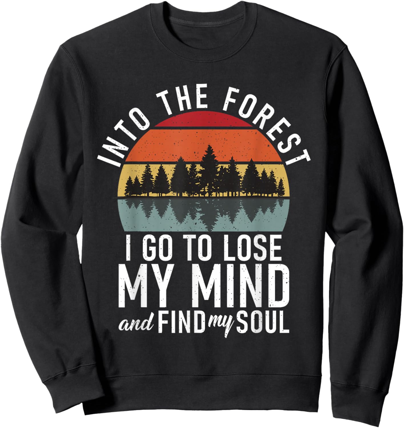 Into the Forest i go to lose my Mind Adventure Hiking Woods Sweatshirt - Sweatshirt | Black