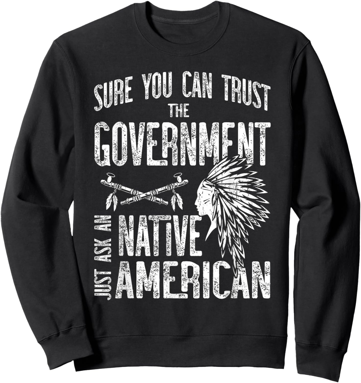 Sure You Can Trust The Government Ask an Native American Small Sweatshirt - Sweatshirt | Black