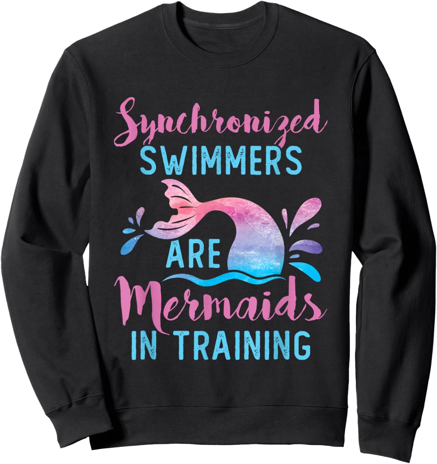 Synchronized Swimmers Are Mermaids in Training Cute Swimming Sweatshirt - Sweatshirt | Black