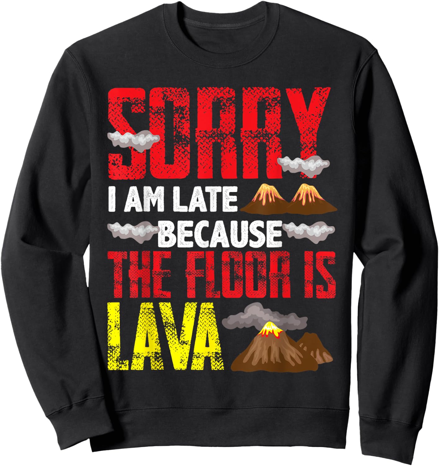 Volcano Boys Girls Sorry I Am Late Because The Floor Is Lava Sweatshirt - Sweatshirt | Black